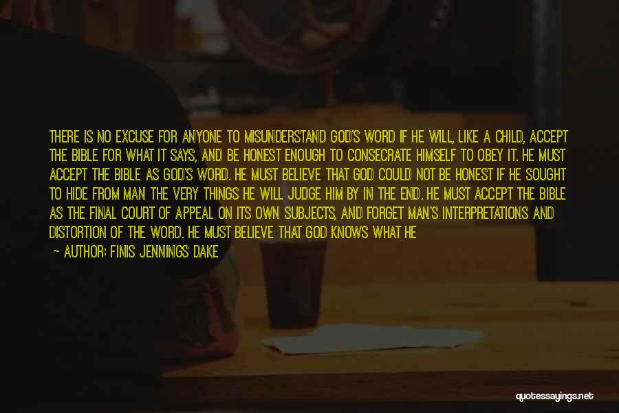 Finis Jennings Dake Quotes: There Is No Excuse For Anyone To Misunderstand God's Word If He Will, Like A Child, Accept The Bible For