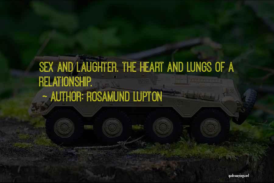 Rosamund Lupton Quotes: Sex And Laughter. The Heart And Lungs Of A Relationship.