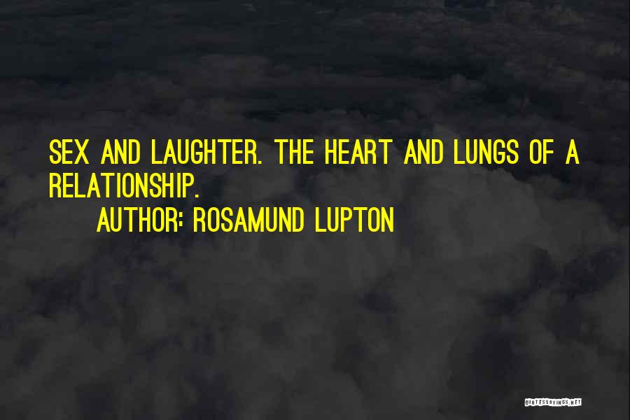 Rosamund Lupton Quotes: Sex And Laughter. The Heart And Lungs Of A Relationship.