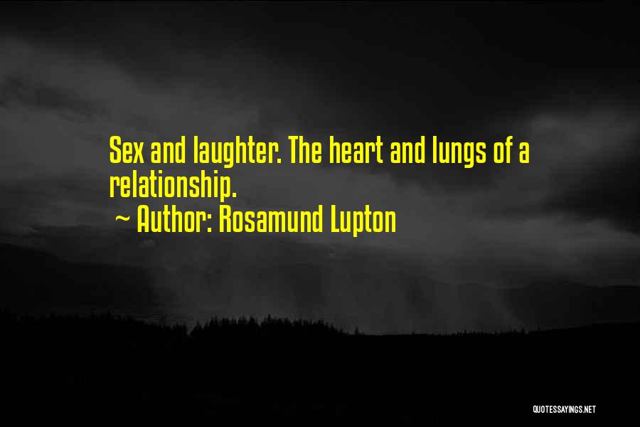 Rosamund Lupton Quotes: Sex And Laughter. The Heart And Lungs Of A Relationship.