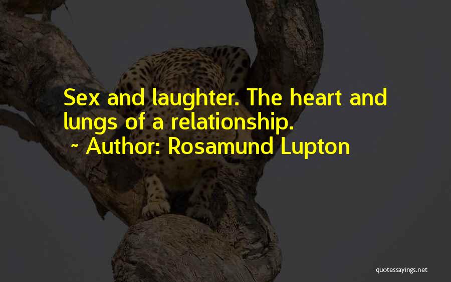 Rosamund Lupton Quotes: Sex And Laughter. The Heart And Lungs Of A Relationship.