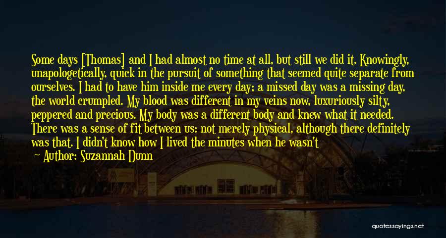 Suzannah Dunn Quotes: Some Days [thomas] And I Had Almost No Time At All, But Still We Did It. Knowingly, Unapologetically, Quick In