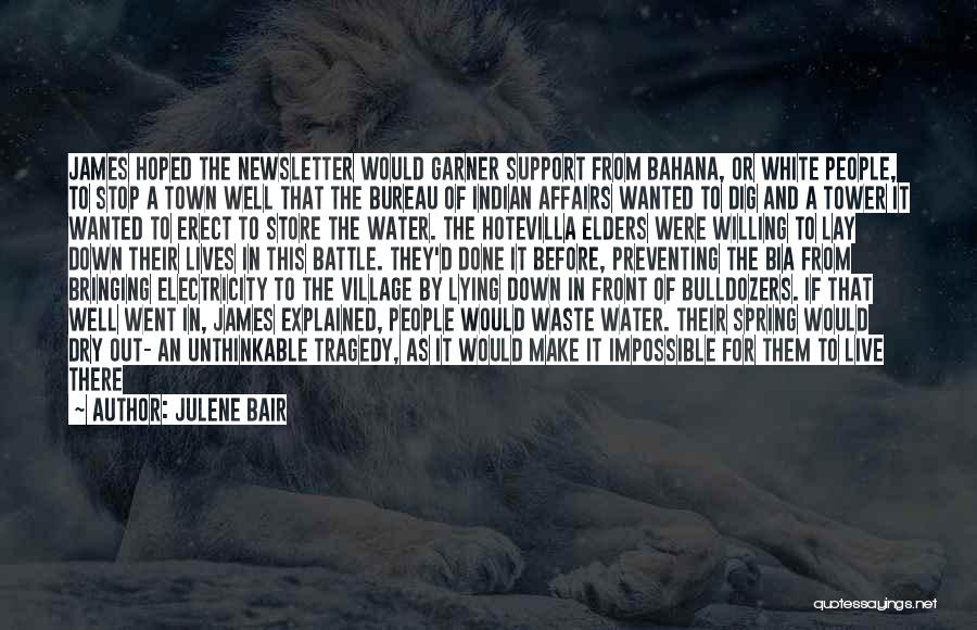 Julene Bair Quotes: James Hoped The Newsletter Would Garner Support From Bahana, Or White People, To Stop A Town Well That The Bureau