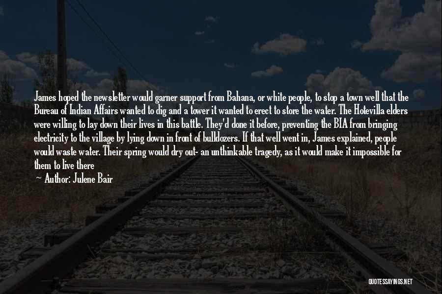 Julene Bair Quotes: James Hoped The Newsletter Would Garner Support From Bahana, Or White People, To Stop A Town Well That The Bureau