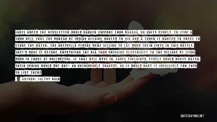 Julene Bair Quotes: James Hoped The Newsletter Would Garner Support From Bahana, Or White People, To Stop A Town Well That The Bureau
