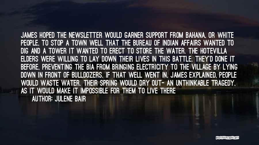 Julene Bair Quotes: James Hoped The Newsletter Would Garner Support From Bahana, Or White People, To Stop A Town Well That The Bureau