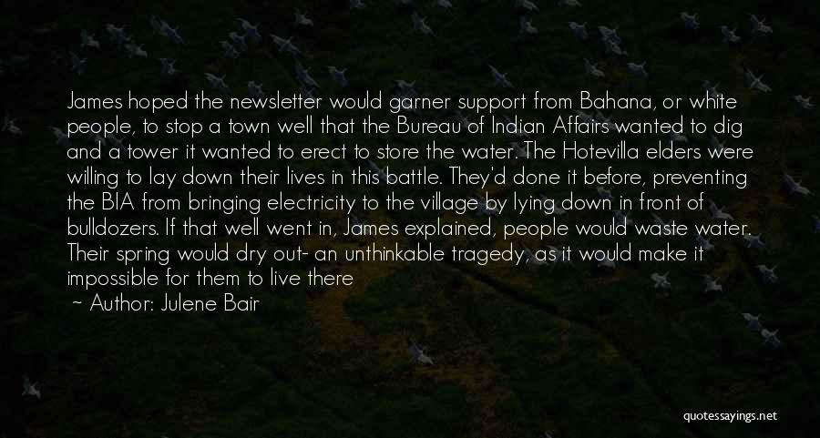 Julene Bair Quotes: James Hoped The Newsletter Would Garner Support From Bahana, Or White People, To Stop A Town Well That The Bureau