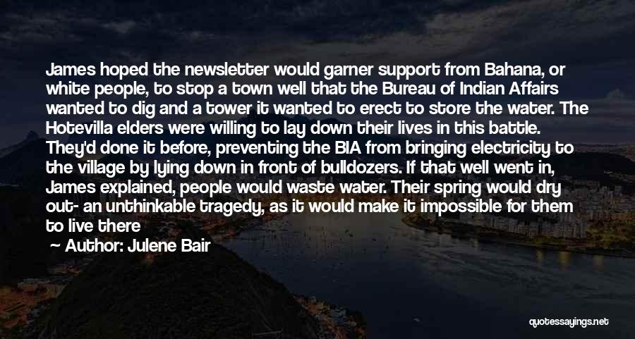 Julene Bair Quotes: James Hoped The Newsletter Would Garner Support From Bahana, Or White People, To Stop A Town Well That The Bureau