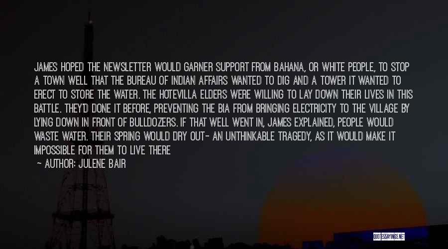 Julene Bair Quotes: James Hoped The Newsletter Would Garner Support From Bahana, Or White People, To Stop A Town Well That The Bureau