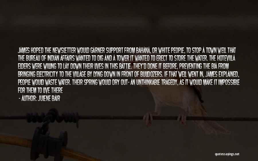 Julene Bair Quotes: James Hoped The Newsletter Would Garner Support From Bahana, Or White People, To Stop A Town Well That The Bureau