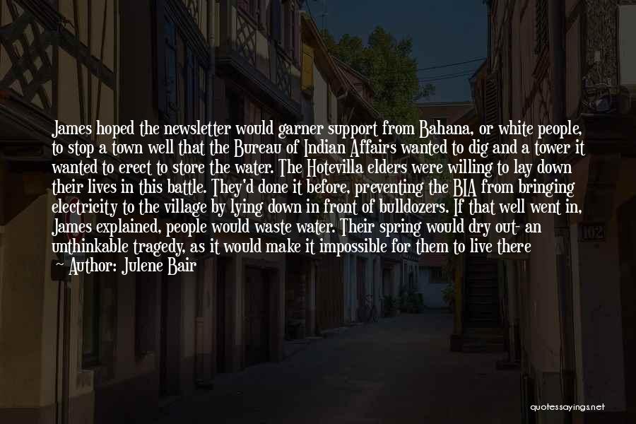 Julene Bair Quotes: James Hoped The Newsletter Would Garner Support From Bahana, Or White People, To Stop A Town Well That The Bureau