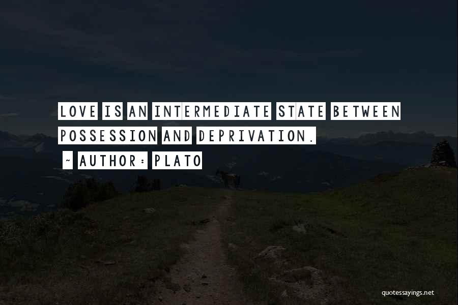 Plato Quotes: Love Is An Intermediate State Between Possession And Deprivation.