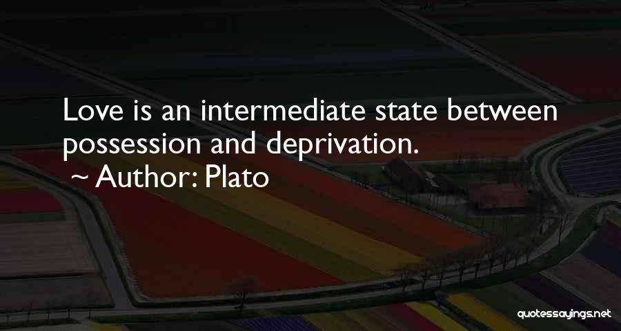 Plato Quotes: Love Is An Intermediate State Between Possession And Deprivation.