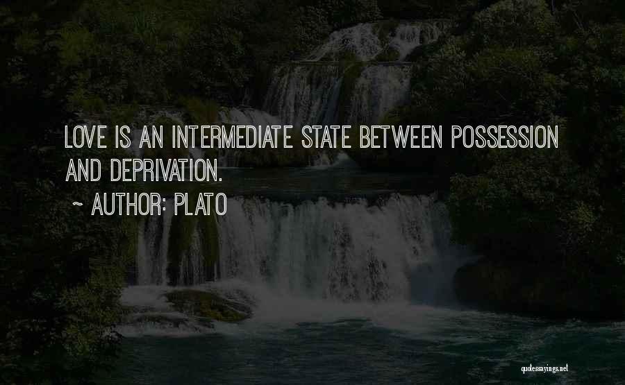 Plato Quotes: Love Is An Intermediate State Between Possession And Deprivation.