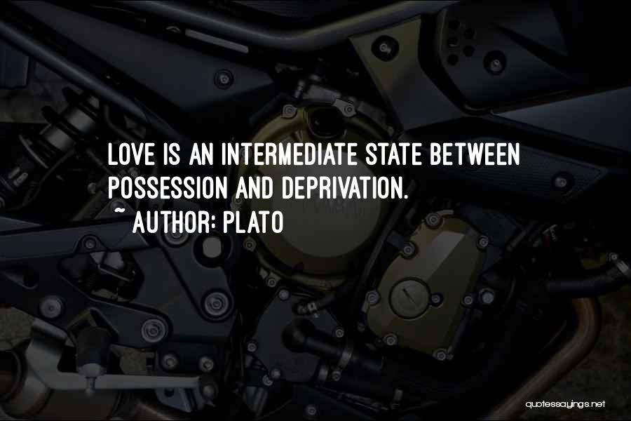 Plato Quotes: Love Is An Intermediate State Between Possession And Deprivation.