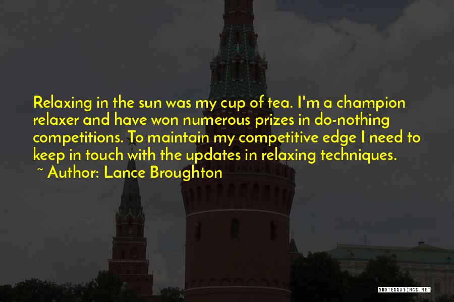 Lance Broughton Quotes: Relaxing In The Sun Was My Cup Of Tea. I'm A Champion Relaxer And Have Won Numerous Prizes In Do-nothing