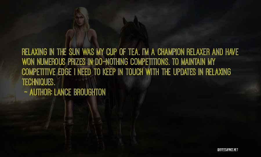 Lance Broughton Quotes: Relaxing In The Sun Was My Cup Of Tea. I'm A Champion Relaxer And Have Won Numerous Prizes In Do-nothing
