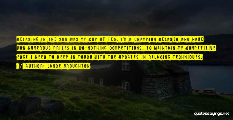 Lance Broughton Quotes: Relaxing In The Sun Was My Cup Of Tea. I'm A Champion Relaxer And Have Won Numerous Prizes In Do-nothing