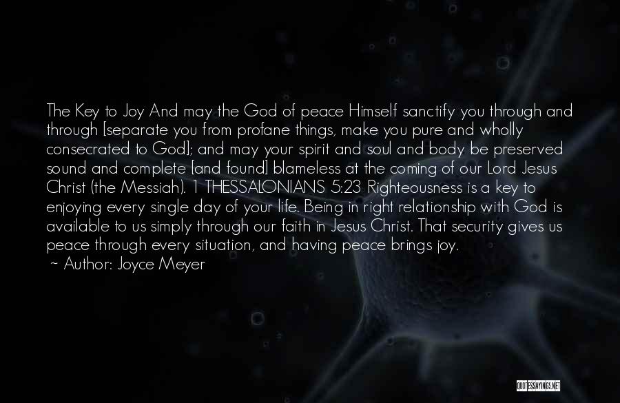 Joyce Meyer Quotes: The Key To Joy And May The God Of Peace Himself Sanctify You Through And Through [separate You From Profane