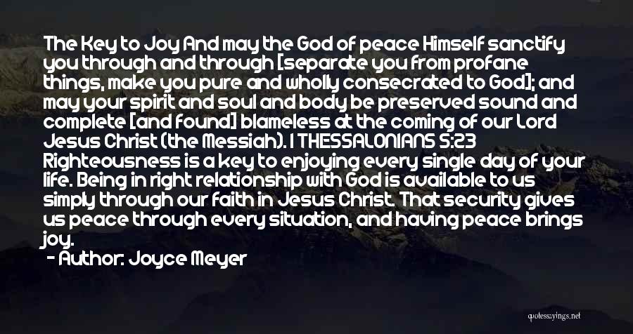 Joyce Meyer Quotes: The Key To Joy And May The God Of Peace Himself Sanctify You Through And Through [separate You From Profane