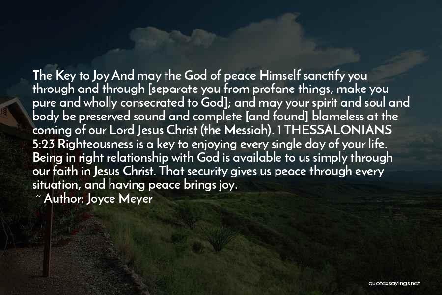 Joyce Meyer Quotes: The Key To Joy And May The God Of Peace Himself Sanctify You Through And Through [separate You From Profane