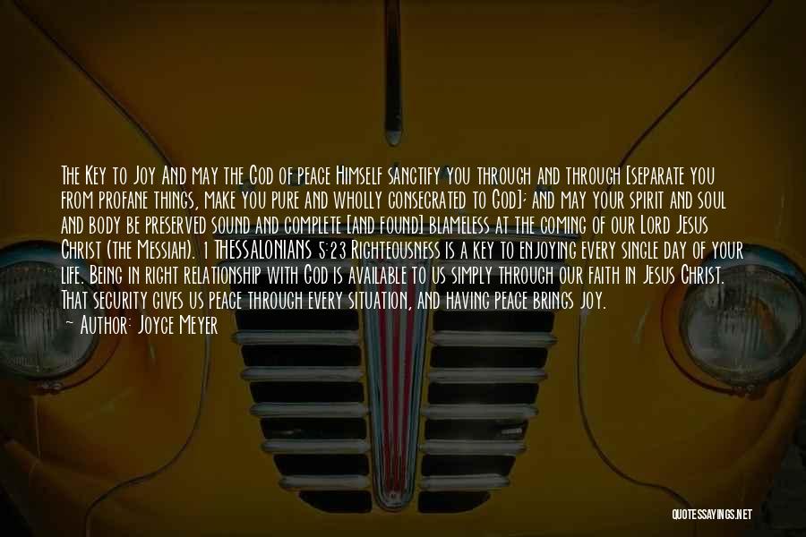 Joyce Meyer Quotes: The Key To Joy And May The God Of Peace Himself Sanctify You Through And Through [separate You From Profane