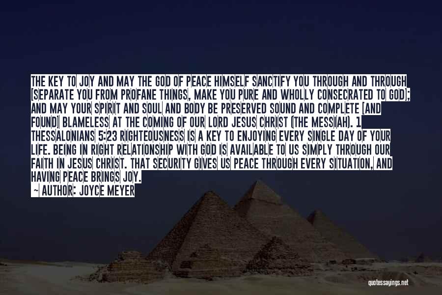 Joyce Meyer Quotes: The Key To Joy And May The God Of Peace Himself Sanctify You Through And Through [separate You From Profane