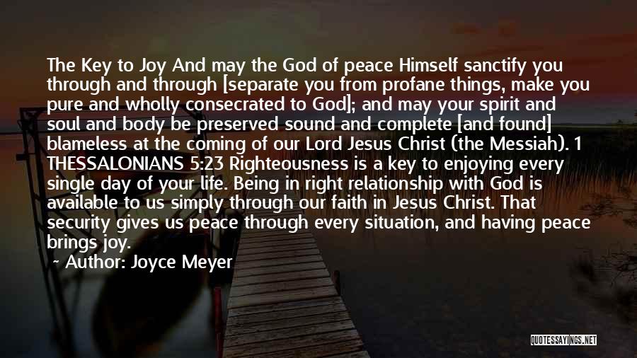 Joyce Meyer Quotes: The Key To Joy And May The God Of Peace Himself Sanctify You Through And Through [separate You From Profane