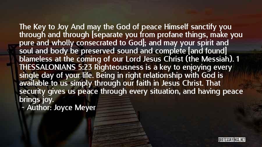 Joyce Meyer Quotes: The Key To Joy And May The God Of Peace Himself Sanctify You Through And Through [separate You From Profane