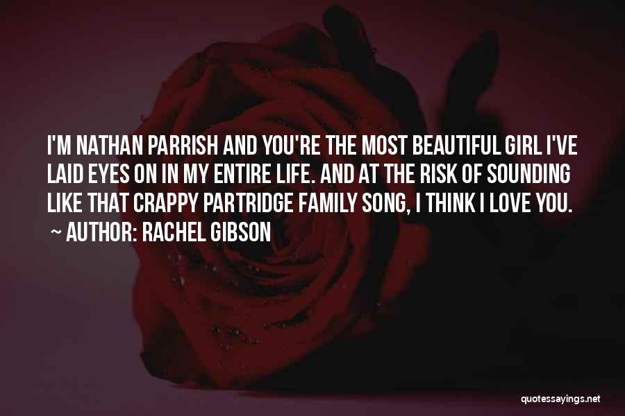 Rachel Gibson Quotes: I'm Nathan Parrish And You're The Most Beautiful Girl I've Laid Eyes On In My Entire Life. And At The