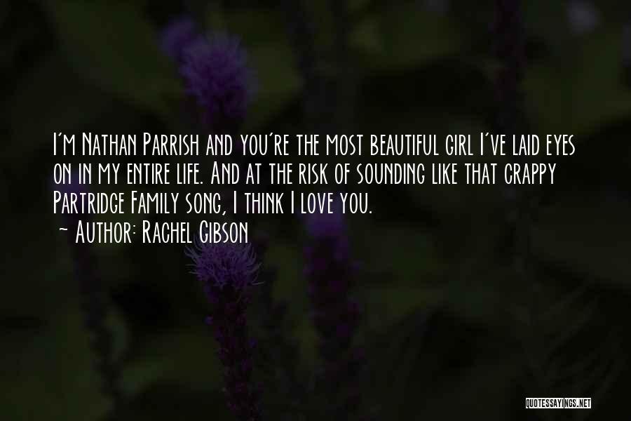 Rachel Gibson Quotes: I'm Nathan Parrish And You're The Most Beautiful Girl I've Laid Eyes On In My Entire Life. And At The