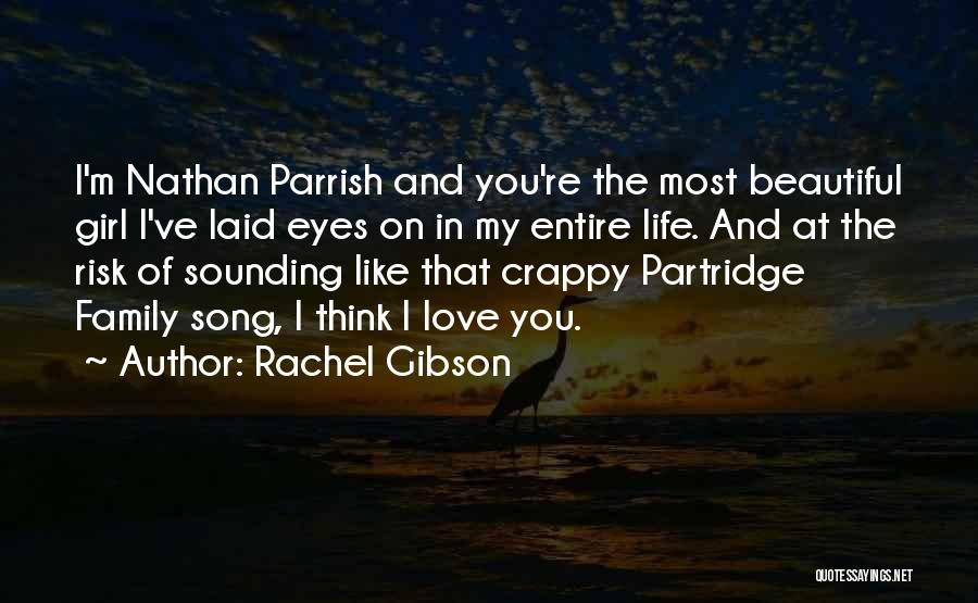 Rachel Gibson Quotes: I'm Nathan Parrish And You're The Most Beautiful Girl I've Laid Eyes On In My Entire Life. And At The