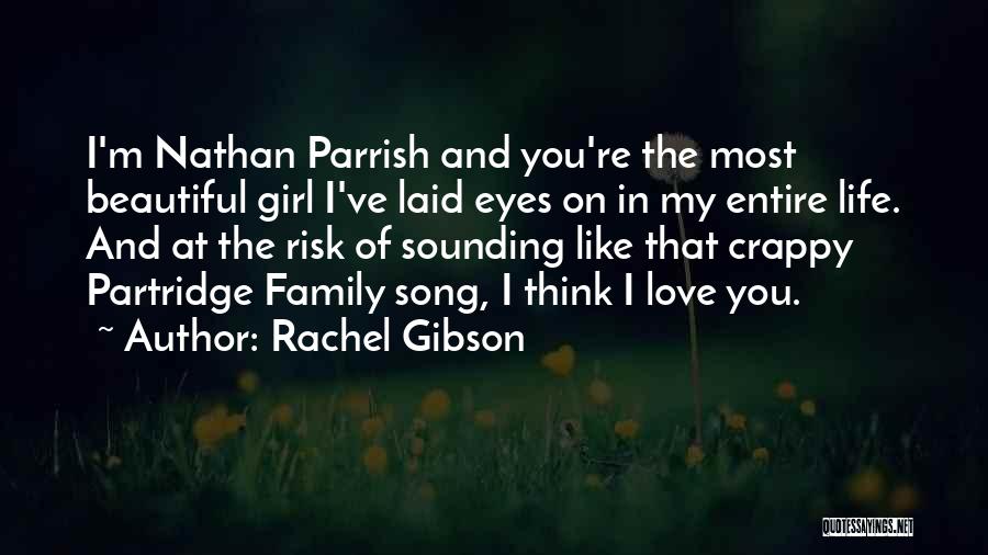 Rachel Gibson Quotes: I'm Nathan Parrish And You're The Most Beautiful Girl I've Laid Eyes On In My Entire Life. And At The