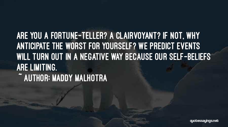 Maddy Malhotra Quotes: Are You A Fortune-teller? A Clairvoyant? If Not, Why Anticipate The Worst For Yourself? We Predict Events Will Turn Out