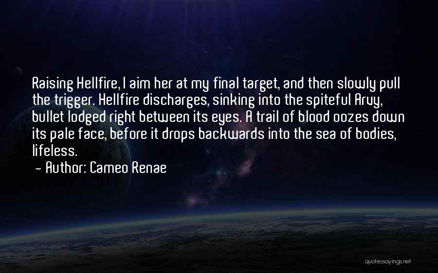 Cameo Renae Quotes: Raising Hellfire, I Aim Her At My Final Target, And Then Slowly Pull The Trigger. Hellfire Discharges, Sinking Into The