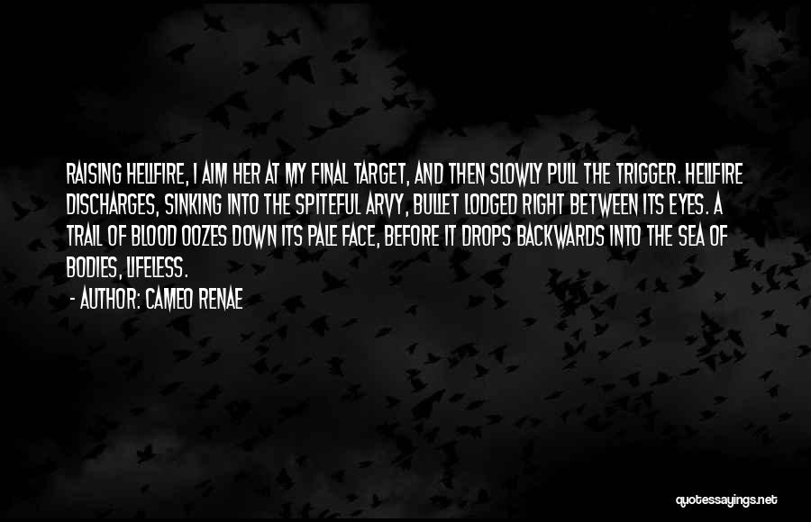 Cameo Renae Quotes: Raising Hellfire, I Aim Her At My Final Target, And Then Slowly Pull The Trigger. Hellfire Discharges, Sinking Into The