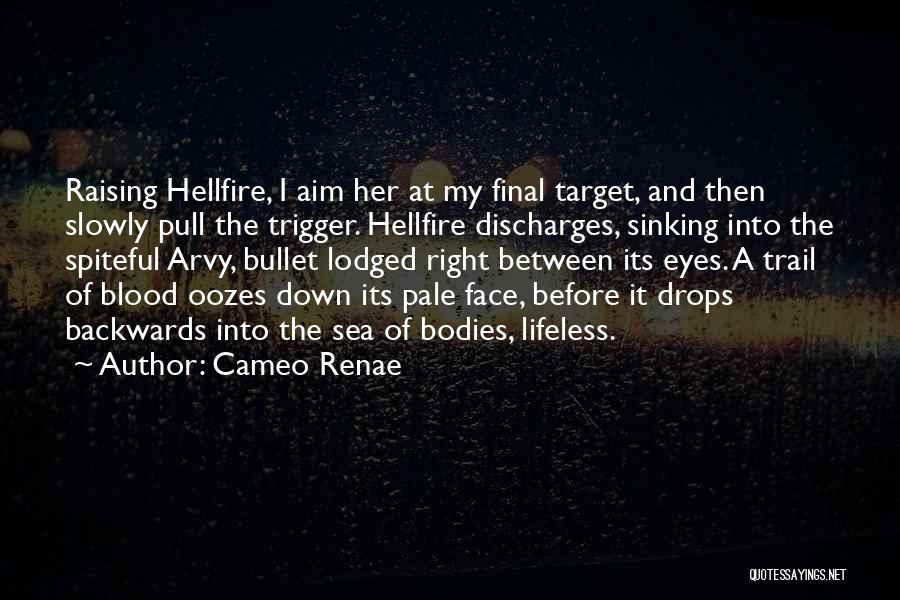 Cameo Renae Quotes: Raising Hellfire, I Aim Her At My Final Target, And Then Slowly Pull The Trigger. Hellfire Discharges, Sinking Into The