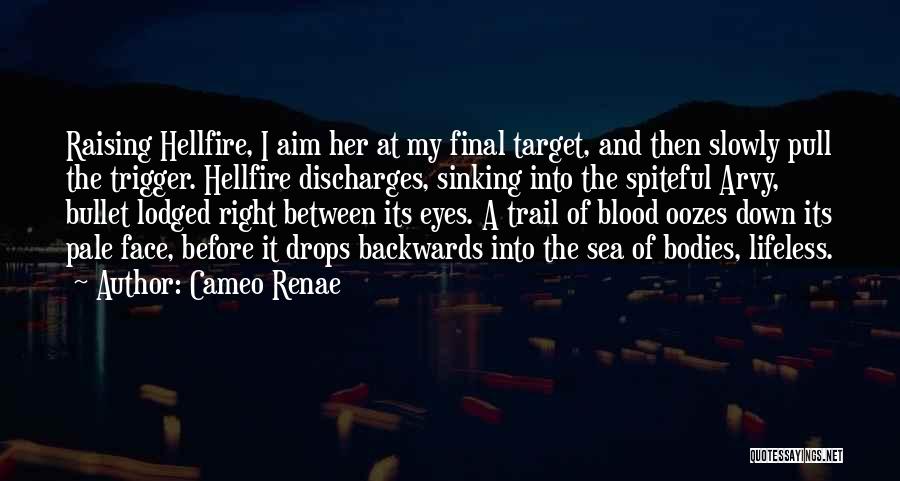 Cameo Renae Quotes: Raising Hellfire, I Aim Her At My Final Target, And Then Slowly Pull The Trigger. Hellfire Discharges, Sinking Into The