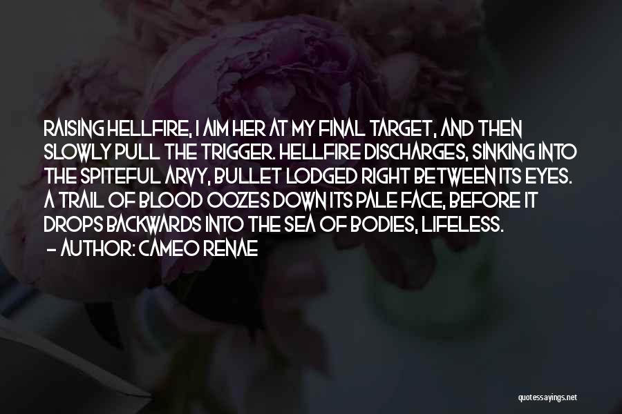 Cameo Renae Quotes: Raising Hellfire, I Aim Her At My Final Target, And Then Slowly Pull The Trigger. Hellfire Discharges, Sinking Into The