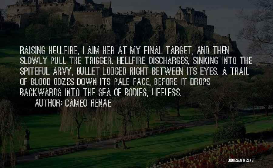 Cameo Renae Quotes: Raising Hellfire, I Aim Her At My Final Target, And Then Slowly Pull The Trigger. Hellfire Discharges, Sinking Into The