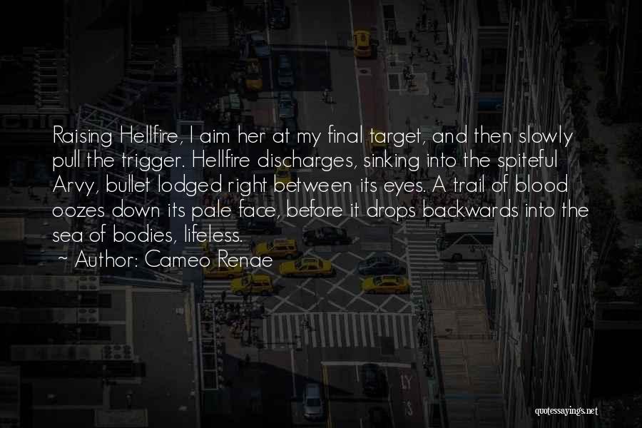 Cameo Renae Quotes: Raising Hellfire, I Aim Her At My Final Target, And Then Slowly Pull The Trigger. Hellfire Discharges, Sinking Into The