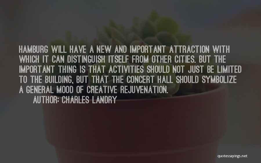 Charles Landry Quotes: Hamburg Will Have A New And Important Attraction With Which It Can Distinguish Itself From Other Cities. But The Important