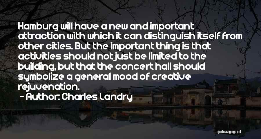 Charles Landry Quotes: Hamburg Will Have A New And Important Attraction With Which It Can Distinguish Itself From Other Cities. But The Important