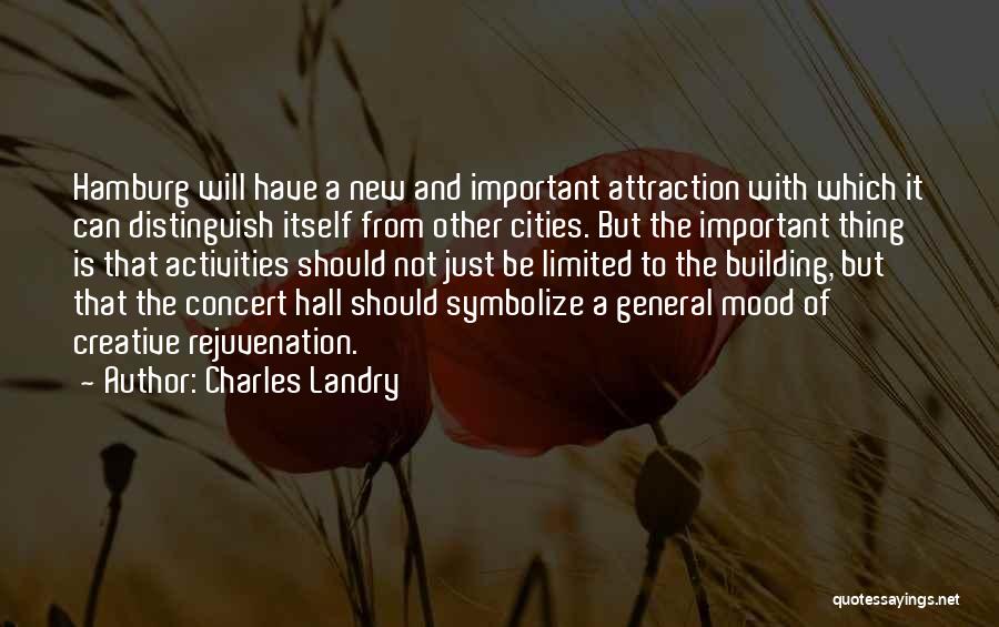 Charles Landry Quotes: Hamburg Will Have A New And Important Attraction With Which It Can Distinguish Itself From Other Cities. But The Important