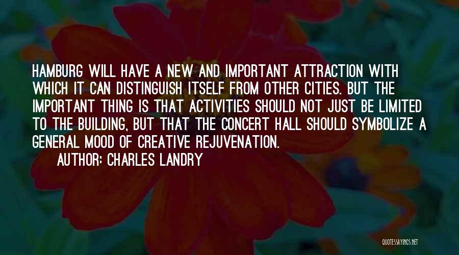 Charles Landry Quotes: Hamburg Will Have A New And Important Attraction With Which It Can Distinguish Itself From Other Cities. But The Important