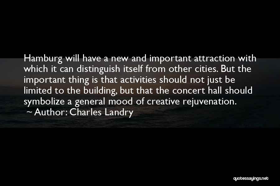 Charles Landry Quotes: Hamburg Will Have A New And Important Attraction With Which It Can Distinguish Itself From Other Cities. But The Important