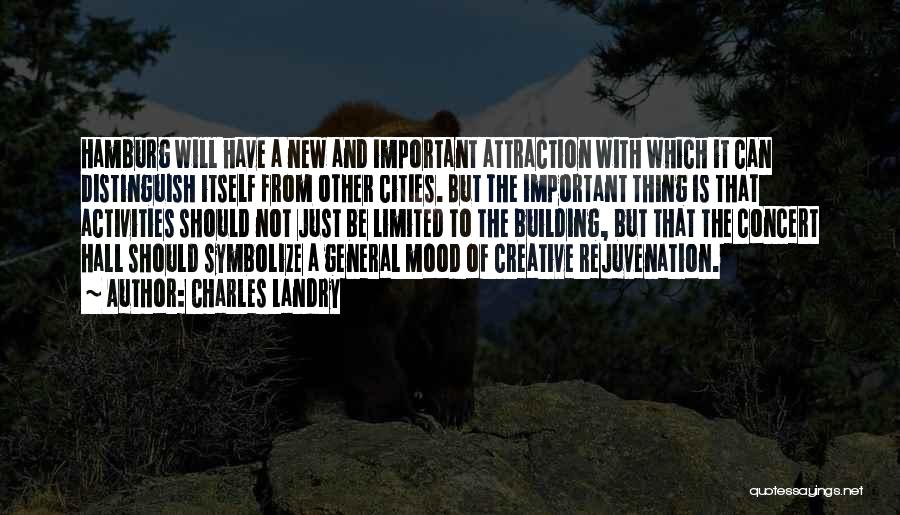 Charles Landry Quotes: Hamburg Will Have A New And Important Attraction With Which It Can Distinguish Itself From Other Cities. But The Important