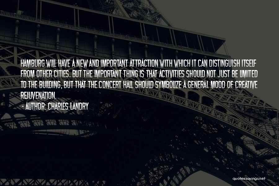 Charles Landry Quotes: Hamburg Will Have A New And Important Attraction With Which It Can Distinguish Itself From Other Cities. But The Important