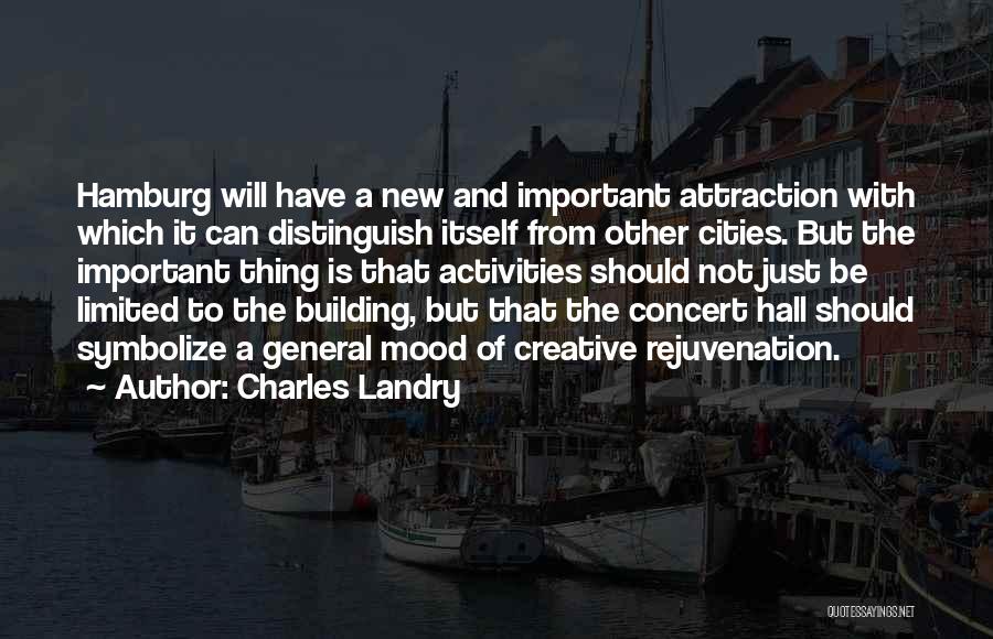 Charles Landry Quotes: Hamburg Will Have A New And Important Attraction With Which It Can Distinguish Itself From Other Cities. But The Important