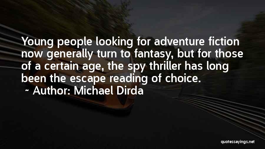 Michael Dirda Quotes: Young People Looking For Adventure Fiction Now Generally Turn To Fantasy, But For Those Of A Certain Age, The Spy